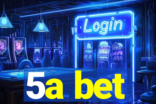 5a bet